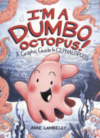 I'm a Dumbo Octopus!: A Graphic Guide to Cephalopods B0GN5VGLLZ Book Cover