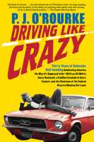 Driving Like Crazy: Thirty Years of Vehicular Hellbending Celebrating America as it Ought to be-an Oil Well in Each Backyard, a Cadillac Escalade in Every ... Potentates Trying to Rope a Goat for Dinn 0802118836 Book Cover
