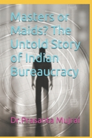 Masters or Maids? The Untold Story of Indian Bureaucracy B0DSBPVBXS Book Cover