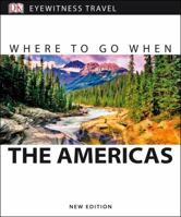 Where To Go When: The Americas (Dk Eyewitness Travel Guides) (Dk Eyewitness Travel Guides) (Dk Eyewitness Travel Guides) 1465457828 Book Cover