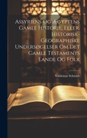 Assyriens Og Ægyptens Gamle Historie, Eller, Historisk-Geographiske Undersøgelser Om Det Gamle Testaments Lande Og Folk 1020271442 Book Cover