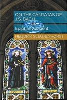 On the Cantatas of J.S. Bach: Epiphany to Lent B09FRZX6K6 Book Cover