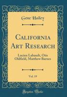 California Art Research, Vol. 19: Lucien Labaudt, Otis Oldfield, Matthew Barnes (Classic Reprint) 0266767109 Book Cover