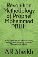 Revolution Methodology of Prophet Mohammad PBUH: A Synopsis of the revolutionary struggle of the Holy Prophet Mohammad PBUH B08BF2PK5W Book Cover