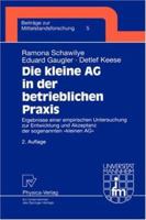 Die Kleine AG in Der Betrieblichen Praxis: Ergebnisse Einer Empirischen Untersuchung Zur Entwicklung Und Akzeptanz Der Sogenannten -Kleinen AG- 3790813060 Book Cover