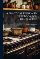 A Practical Cook and Text Book for General Use 1023794535 Book Cover