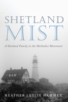 Shetland Mist: A Shetland Family in the Methodist Movement 1666751855 Book Cover