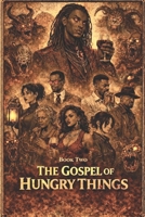 The Gospel Of Hungry Things (The Root And Hunger Chronicles) B0GNHSKXM9 Book Cover