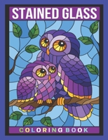 Stained Glass Coloring Book: An Adult Coloring Book Featuring Beautiful Stained Glass Flowers, Animals and Garden Designs for Stress Relief and Relaxation B08W7JTT2W Book Cover