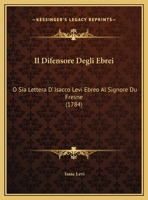 Il Difensore Degli Ebrei: O Sia Lettera D' Isacco Levi Ebreo Al Signore Du Fresne 1161897003 Book Cover