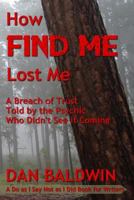 How FIND ME Lost Me: A Breach of Trust Told by the Psychic Who Didn't See It Coming. - A Do as I Say Not as I Did Book for Writers 1547044071 Book Cover