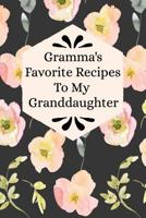 Gramma's Favorite Recipes To My Granddaughter: Blank Granddaughter Create Your Own Cookbook 1074778332 Book Cover