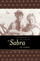 The Sabra: The Creation of the New Jew 0520216423 Book Cover