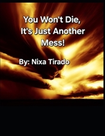 You won't die, It Is Just Another Mess B0FVFZXV7Y Book Cover