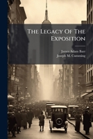 The legacy of the exposition; interpretation of the intellectual and moral heritage left to mankind by the world celebration at San Francisco in 1915 [publisher's dummy] 1177490366 Book Cover