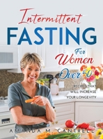 Intermittent Fasting for Women Over 50: Recipes That Will Increase Your Longevity 8659920856 Book Cover