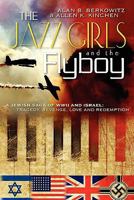 The Jazz Girls and the Flyboy: A Jewish Saga of WWII and Israel 1450559069 Book Cover