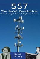 SS7: The Quiet Revolution That Changed Your Telephone Service 1482349973 Book Cover