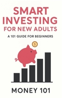 Smart Investing for New Adults: A 101 Guide for Beginners B0FKT1MCCP Book Cover