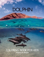 Dolphin Coloring Book for Kids: Fun, Cute and Cool Dolphin Coloring Pages for Kids Ages 3 and Up - Great Adventure Coloring Book For Toddlers with Adorable Dolphins - Amazing Pages to Color for Kids w 8937364700 Book Cover