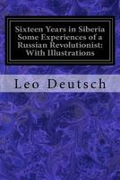 Sixteen Years in Siberia Some Experiences of a Russian Revolutionist: With Illustrations 1545029806 Book Cover