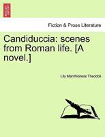 Candiduccia: scenes from Roman life. [A novel.] 1241389519 Book Cover