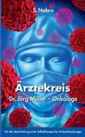 Ärztekreis Dr. Jörg Müller - Onkologe: Mit Beschreibung einer Selbsttherapie bei Krebserkrankungen 384820830X Book Cover