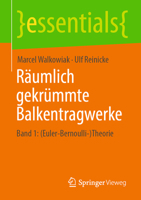 Räumlich gekrümmte Balkentragwerke: Band 1: (Euler-Bernoulli-)Theorie (essentials) (German Edition) 365847646X Book Cover