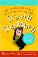 It's All Too Much: An Easy Plan for Living a Richer Life with Less Stuff 0743292650 Book Cover