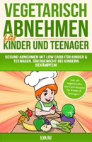 Vegetarisch Abnehmen F�r Kinder & Teenager: Gesund abnehmen mit Low Carb f�r Kinder & Teenager. �bergewicht bei Kindern bek�mpfen! 171997733X Book Cover