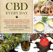 CBD Every Day: How to Make Cannabis-Infused Massage Oils, Bath Bombs, Salves, Herbal Remedies, and Edibles 1510743685 Book Cover