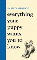 Everything Your Puppy Wants You to Know 1398721565 Book Cover