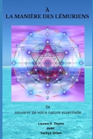 À La MANIÈRE Des LÉMURIENS: Se souvenir de votre nature essentielle B08W7SNR8V Book Cover