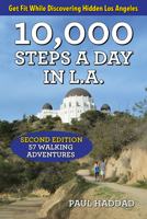 10,000 Steps a Day in L.A.: 57 Walking Adventures 1595800999 Book Cover