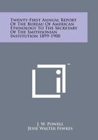 Twenty-First Annual Report Of The Bureau Of American Ethnology To The Secretary Of The Smithsonian Institution 1899-1900: Hopi Katcinas Drawn By Native Artists 1163305995 Book Cover