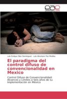 El paradigma del control difuso de convencionalidad en Mexico: Control Difuso de Convencionalidad: Alcances y Límites a Seis años de su Implementación en México 620213058X Book Cover
