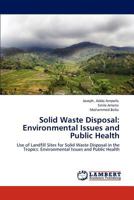Solid Waste Disposal: Environmental Issues and Public Health: Use of Landfill Sites for Solid Waste Disposal in the Tropics: Environmental Issues and Public Health 3659126349 Book Cover