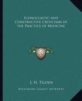 Iconoclastic and Constructive Criticisms of the Practice of Medicine 0766131092 Book Cover