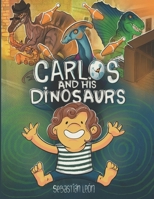 Carlos and his Dinosaurs. Illustrated story that encourages creativity and inventiveness.: A journey through the imagination B0DPZ8Y4Q3 Book Cover