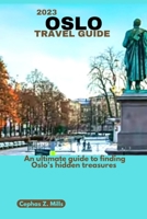2023 OSLO TRAVEL GUIDE: An ultimate guide to finding Oslo's hidden treasures B0CDN7R4QL Book Cover