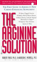 The Arginine Solution: The First Guide to America's New Cardio-Enhancing Supplement 0446523909 Book Cover