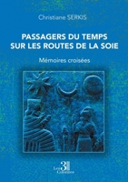 Passagers du Temps sur les Routes de la Soie: Mémoires croisées B0GDQ7TZV9 Book Cover
