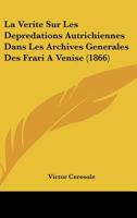 La Verite Sur Les Depredations Autrichiennes Dans Les Archives Generales Des Frari A Venise (1866) 1274865050 Book Cover