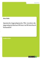 Spanische Jugendsprache. Wie werden die jugendsprachlichen W�rter im W�rterbuch behandelt? 3346331148 Book Cover