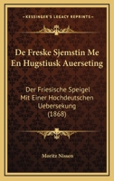 De Freske Sjemstin Me En Hugstiusk Auerseting: Der Friesische Speigel Mit Einer Hochdeutschen Uebersekung (1868) 1145698050 Book Cover