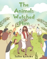 The Animals Watched Him 1098007425 Book Cover