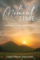 A Moment in Time: Meditations on the Seasons of Faith: Meditations on the Seasons of Faith B0G6QZRDS6 Book Cover