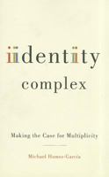 Identity Complex: Making the Case for Multiplicity 0816649863 Book Cover