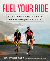 Fuel Your Ride: Complete Performance Nutrition for Cyclists 1623366194 Book Cover