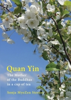 Quan Yin: The Mother of the Buddhas in a cup of tea 819880689X Book Cover